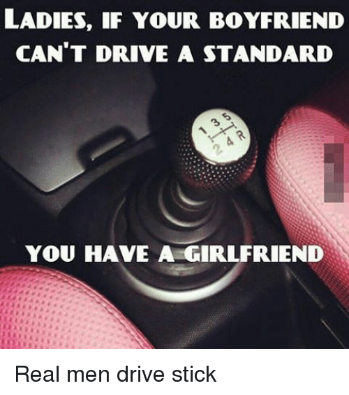 ladies-if-your-boyfriend-cant-drive-a-standard-you-have-11966141.png