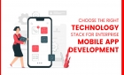 Choose the Right Technology Stack for Enterprise Mobile App Development