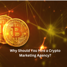 Why Should You Hire a Crypto Marketing Agency?