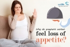 Why Do Pregnant Women Feel Loss of Appetite?