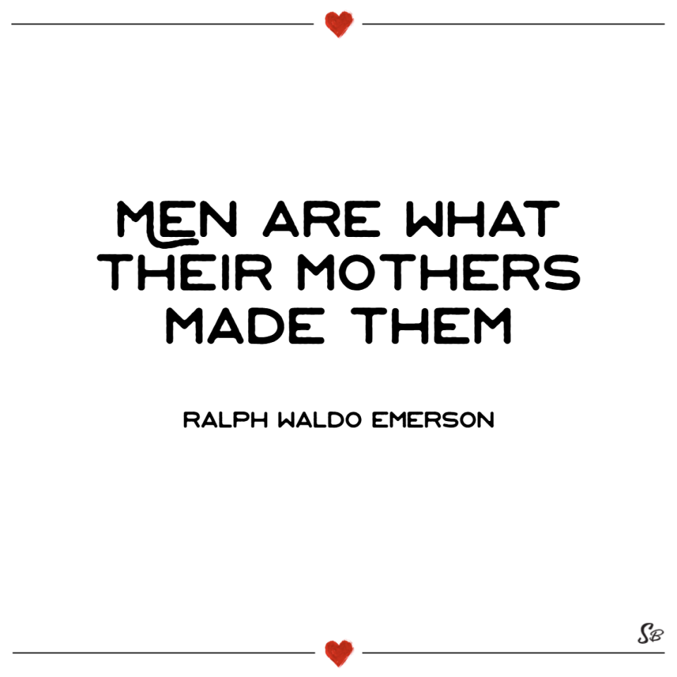 Men-are-what-their-mothers-made-them.-–-Ralph-Waldo-Emerson.png