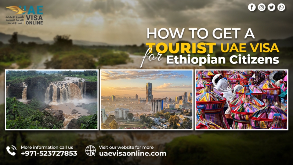 How to Get a Tourist UAE Visa for Ethiopian Citizens: A Complete Guide