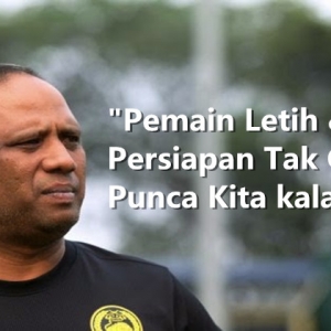 Pemain Letih Dan Persiapan Hanya 4 Hari Sahaja Punca Kalah - Dollah Salleh