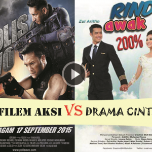 Filem Aksi Vs Drama Cinta – Layan Yang Mana?