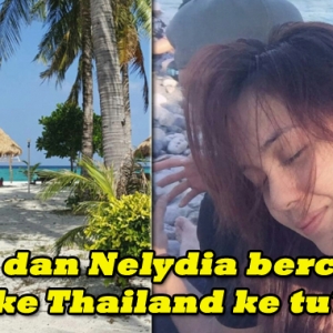 Nelydia Senrose dan Qi Bercuti Ke Thailand? Dah Berbaik Ke?