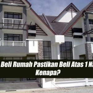 Nak Beli Rumah Pastikan Beli Atas 1 Nama, Tapi Kenapa?