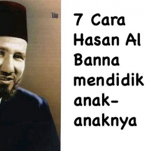 7 Cara Didik Anak Seperti Hassan Al Banna, No 6 Ramai Yang Terlupa