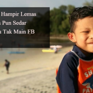 "Anak Aku Hampir Lemas Tiada Siapa Sedar, Syukur Aku Tak Main Facebook Masa Tu"