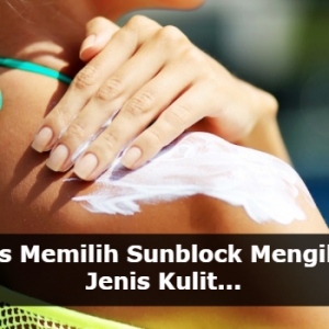 Main Pakai Je Rupanya Tahan 10 Minit Saja? Baca Tips Doktor Tentang Sunblock..